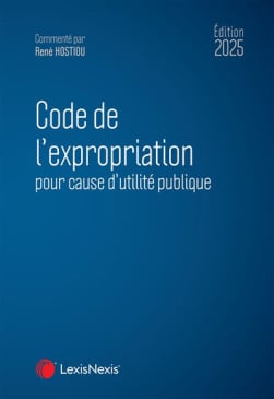 Code de l'expropriation pour cause d'utilité publique - Édition 2025