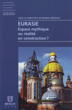 Eurasie - Espace mythique ou réalité en construction ?