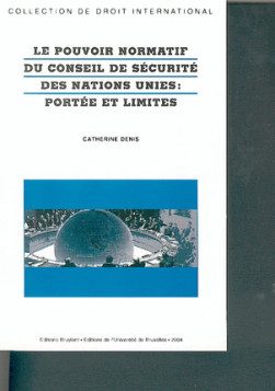 Le pouvoir normatif du conseil de sécurité des Nations Unies : portée et limites - Catherine Denis | Lgdj.fr