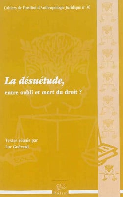 La désuétude : entre oubli et mort du droit ?