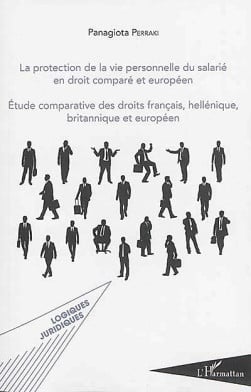 La protection de la vie personnelle du salarié en droit comparé et européen - Etude comparative des droits français,…