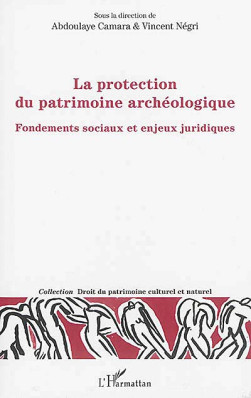 La protection du patrimoine archéologique - Abdoulaye Camara - Vincent Négri | Lgdj.fr