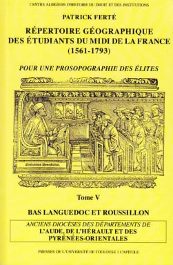 Répertoire géographique des étudiants du Midi de la France (1561-1793).  Tome V - Bas Languedoc et Roussillon