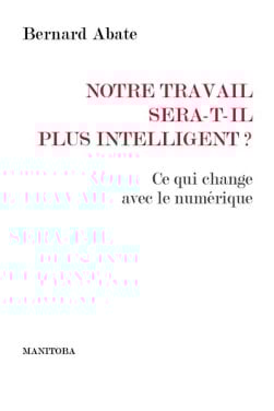Notre travail sera-t-il plus intelligent ? - Bernard Abate | Lgdj.fr