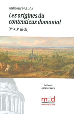 Les origines du contentieux domanial (Ve-XIXe siècle) - Anthony Falgas | Lgdj.fr
